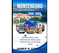 Montenegro Reiseführer 2025-2026: Top Attraktionen Visa Informationen Reiserouten Lokale Küche und wichtige Tipps