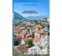 Montenegro Reiseführer 2025: Entdecken Sie Montenegros atemberaubende Landschaft und lebendige Kultur