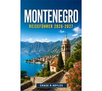 MONTENEGRO REISEFÜHRER 2026-2027: Entdecken Sie den Fjord von Kotor, die Gipfel von Lovćen und die Riviera von Budva auf Ihre Weise