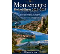 Montenegro Reiseführer 2026-2027: Entdecken Sie die Kotor Bay, die Budva-Strände, den Durmitor-Nationalpark, den Lake Skadar, landschaftlich reizvolle Fahrten, lokale Küche, Budget-Tipps,