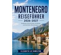 MONTENEGRO REISEFÜHRER 2026-2027: Montenegros Küste, Berge und Kultur entdecken (mit Karte im Innenteil)