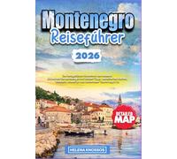 Montenegro Reiseführer 2026: Das bestgehütete Geheimnis des Balkans: Entdecken Sie Montenegro mit Insider-Tipps, detaillierten Karten, Wandern, Roadtrips und kostenloser Touren-App1.5s