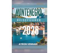 MONTENEGRO REISEFÜHRER 2026: " Entdecken Sie atemberaubende Landschaften und reiche Kultur "