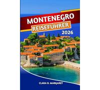 MONTENEGRO REISEFÜHRER 2026: Erkunden Sie Kotor, Budva, Durmitor, Strände, Nationalparks, Roadtrips, lokales Essen, Kultur und versteckte Schätze