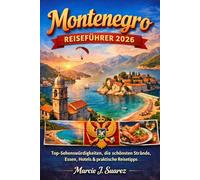 Montenegro Reiseführer 2026: Top-Sehenswürdigkeiten, die schönsten Strände, Essen, Hotels & praktische Reisetipps
