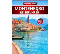 MONTENEGRO REISEFÜHRER 2026: Wichtige Tipps, Top-Attraktionen, Budgetplanung und versteckte Schätze für Erstbesucher und Abenteuerlustige
