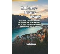 Montenegro Reisgids 2026/2027: De ultieme gids voor insiders die op zoek zijn naar pareltjes aan de kust, prachtige bergpaden en de charme van de Balkan