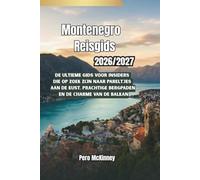 Montenegro Reisgids 2026/2027: De ultieme gids voor insiders die op zoek zijn naar pareltjes aan de kust, prachtige bergpaden en de charme van de Balkan