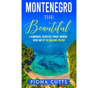 Montenegro the Beautiful: A Humorous, Heartfelt Solo Female Travel Memoir of Starting Over