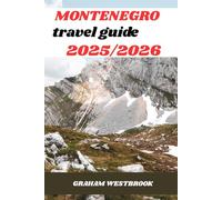 MONTENEGRO TRAVEL GUIDE 2025/2026: Experience Montenegro: A Journey Through History, Nature, and Local Life