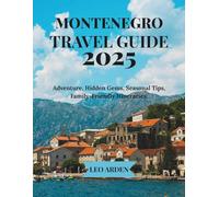 MONTENEGRO TRAVEL GUIDE 2025: Adventure, Hidden Gems, Seasonal Tips, Family-Friendly Itineraries. (Quiet Wild: The Mindful Explorer Series)
