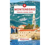 Montenegro Travel Guide 2025: The Essential Handbook to the Best Places, Top Sights, and Secret Local Spots