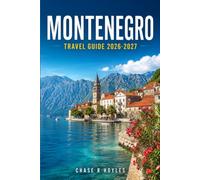 MONTENEGRO TRAVEL GUIDE 2026-2027: Discover Kotor's Fjord, Lovćen's Peaks, and the Budva Riviera Your Way