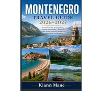 Montenegro Travel Guide 2026-2027: Explore Kotor Bay, Budva Beaches, Durmitor National Park, Lake Skadar, Scenic Drives, Local Food, Budget Tips, Hidden Gems, and Itineraries