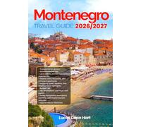 MONTENEGRO TRAVEL GUIDE 2026/2027: From Arrival to Departure, a Well-Detailed Guide to Help You Know MONTENEGRO in Half the Time with Easy ... Budget Advice, and Top Attractions.