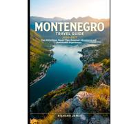 MONTENEGRO TRAVEL GUIDE 2026-2027: Top Attractions, Smart Tips, Seasonal Adventures and Sustainable Experiences