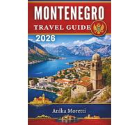 MONTENEGRO TRAVEL GUIDE 2026: Discover Europe’s Hidden Gem of Dramatic Landscapes and Timeless Villages