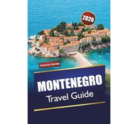 MONTENEGRO TRAVEL GUIDE 2026: Discover Top Attractions, Beaches, Mountain Trails, Cultural Landmarks, Local Cuisine, and Scenic Routes in the Balkans