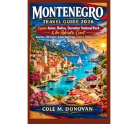 Montenegro Travel Guide 2026: Explore Kotor, Budva, Durmitor National Park & the Adriatic Coast - Beaches, Old Towns, Scenic Road Trips, Food & Hidden Gems