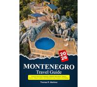 MONTENEGRO Travel Guide 2026: Explore Stunning Coastlines, Majestic Mountains, Historic Towns, Vibrant Culture, and Delicious Local Cuisine in the Balkan