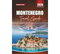 MONTENEGRO TRAVEL GUIDE 2026: Practical Advice, Scenic Routes, and Cultural Highlights Along the Adriatic Coast
