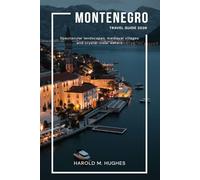 Montenegro travel guide 2026: Spectacular landscapes, medieval towns and crystal clear waters