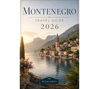Montenegro Travel Guide 2026: The Definitive Road Trip Companion to Kotor, Budva, Durmitor National Park, and Beyond (Baecation to the World)