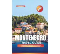 MONTENEGRO TRAVEL GUIDE 2027: A Practical Guide to Discovering New Destinations, Saving Money, and Making Every Journey Easier