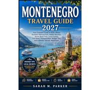 Montenegro Travel Guide 2027: Your Complete Guide to Kotor, Budva, Durmitor National Park, Hidden Beaches, Scenic Road Trips, Local Cuisine, Visa ... Tips, and Authentic Adriatic Adventures