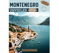 Montenegro Unveiled 2026: Your Ultimate Travel Guide to Iconic Landmarks, Hidden Gems and Unforgettable Experiences (New Edition)