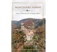 Montenero Sabino: Storia e memoria di un borgo sabino (I borghi della sabina)