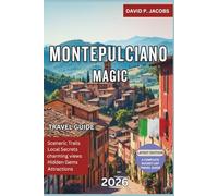 Montepulciano Magic 2026: Hidden Gems Travel Guide: Vineyards, Vistas & Tuscany’s Wine Heritage