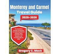 monterey and carmel travel guide 2025-2026: The Definitive Coastal Companion for Exploring Historic Cannery Row, Exclusive Golf Resorts, and Dramatic Big Sur Cliffs