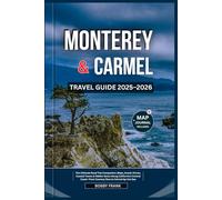 MONTEREY AND CARMEL TRAVEL GUIDE 2025-2026: The Ultimate Road Trip Companion: Maps, Scenic Drives, Coastal Towns & Hidden Gems Along California’s ... Carmel-by-the-Sea (Explorer’s Guide and Tips)