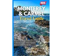 Monterey and Carmel Travel Guide 2025: Explore the Magic of the California Coast-From Cannery Row to Carmel-by-the-Sea (Global Trails Travel Guides)