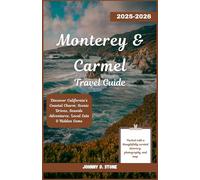Monterey & Carmel Travel Guide 2025-2026: Discover California’s Coastal Charm: Scenic Drives, Seaside Adventures, Local Eats & Hidden Gems