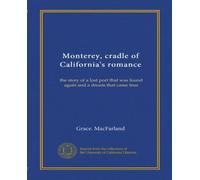 Monterey, cradle of California's romance: the story of a lost port that was found again and a dream that came true