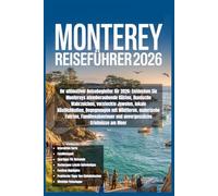 Monterey Reiseführer 2026: Ihr perfekter Reiseführer 2026: Erleben Sie Montereys faszinierende Küsten, berühmte Wahrzeichen, geheime Orte, lokale ... Fahrten und unvergessliche Abenteuer am Meer