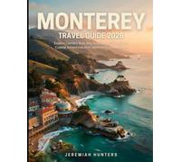 Monterey Travel Guide 2026: Explore Cannery Row, Bay Aquarium, 17-Mile Drive, Coastal Adventures and California’s Central Coast (Unveiling the Earth’s Silent Wonders)