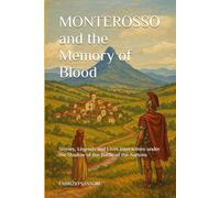 MONTEROSSO and the Memory of Blood: Stories, Legends and Lives Interwoven under the Shadow of the Battle of the Nations