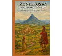 MONTEROSSO e la Memoria del Sangue (edizione a colori): Sogni, leggende e vite intrecciate all’ombra della Battaglia delle Nazioni