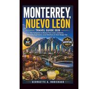 MONTERREY, NUEVO LEÓN TRAVEL GUIDE 2026: Your Companion to Mexican Food, Iconic Landmarks, Matchday Experiences, Local Adventures & Smart Budget Tips