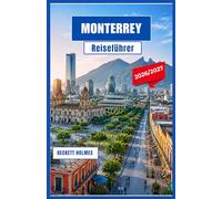 Monterrey Reiseführer 2026-2027: Erkundung der Berge, Kultur, kulinarischen Schätze und Städtetrips Nordmexikos