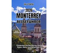 MONTERREY REISEFÜHRER 2026: Entdecken Sie Monterrey: Kultur, Essen, Natur und Reisetipps für 2026
