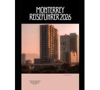 MONTERREY REISEFÜHRER 2026: Erkunden Sie die Berge, Märkte, Sehenswürdigkeiten und verborgenen Schätze von Monterrey. (The Global Explorer Travel Guide Series 2026)
