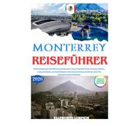 MONTERREY REISEFÜHRER 2026: Gastgeberstadt der Weltmeisterschaft 2026, Stadion Tipps, sichere Viertel, lokales Essen, clevere Reiserouten und kulturelles Know-how für Erstbesucher in Mexiko