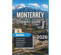 Monterrey Travel Guide 2026: A Complete Trip Planner with Top Attractions, Mountain Views, Cultural Landmarks, Hidden Gems, Day Trips & Local Travel Tips