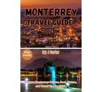 MONTERREY TRAVEL GUIDE 2026: Explore Monterrey: Culture, Food, Nature, and Travel Tips for 2026