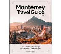 Monterrey Travel Guide 2026: Your Essential Journey Through Northern Mexico's Hidden Wonders