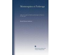 Montesquieu et l'eslavage: étude sur les origines de l'opinion antiesclavagiste en France au XVIIIe siècle